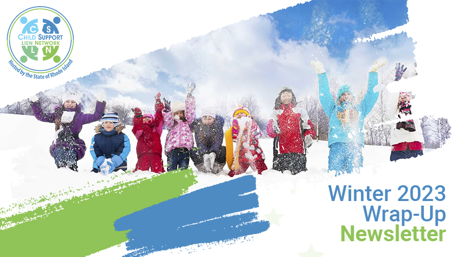 CHILD SUPPORT LIEN NETWORK (CSLN) LAUNCHES WINTER 2023 WRAP-UP NEWSLETTER